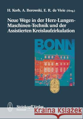 Neue Wege in Der Herz-Lungen-Maschinen-Technik Und Der Assistierten Kreislaufzirkulation Korb, H. 9783642524288 Steinkopff-Verlag Darmstadt