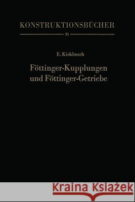 Föttinger-Kupplungen Und Föttinger-Getriebe: Konstruktion Und Berechnung Kickbusch, Ernst 9783642524356 Springer