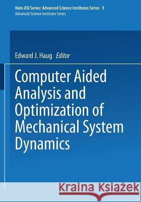 Computer Aided Analysis and Optimization of Mechanical System Dynamics E. J. Haug 9783642524677 Springer
