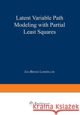 Latent Variable Path Modeling with Partial Least Squares Jan-Bernd Lohmoller 9783642525148 Physica-Verlag