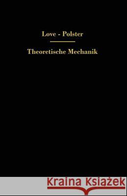 Theoretische Mechanik: Eine Einleitende Abhandlung Über Die Prinzipien Der Mechanik Love, A. E. H. 9783642525384 Springer