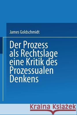 Der Prozess ALS Rechtslage: Eine Kritik Des Prozessualen Denkens James Goldschmidt 9783642525445 Springer