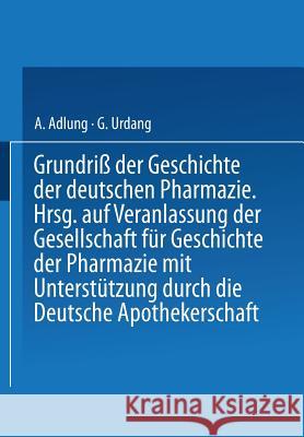 Grundriß Der Geschichte Der Deutschen Pharmazie Adlung, A. 9783642525551 Springer