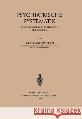 Psychiatrische Systematik: Ihre Entwicklung in Deutschland Seit Kahlbaum Boor, Wolfgang De 9783642526657