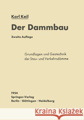 Der Dammbau: Grundlagen Und Geotechnik Der Stau- Und Verkehrsdämme Keil, Karl 9783642529221