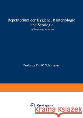 Repetitorium Der Hygiene, Bakteriologie Und Serologie in Frage Und Antwort Walter Schurmann 9783642529382 Springer