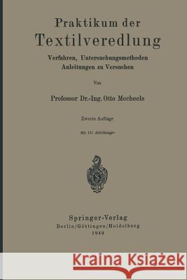 Praktikum Der Textilveredlung: Verfahren, Untersuchungsmethoden, Anleitungen Zu Versuchen Mecheels, Otto 9783642529986 Springer