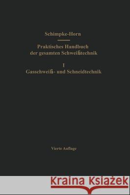 Praktisches Handbuch Der Gesamten Schweißtechnik: Erster Band: Gasschweiß- Und Schneidtechnik Schimpke, Paul 9783642530418