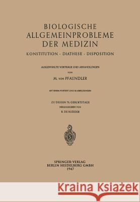 Biologische Allgemeinprobleme Der Medizin: Konstitution - Diathese - Disposition. Ausgewählte Vorträge Und Abhandlungen Pfaundler, Meinhard 9783642531224