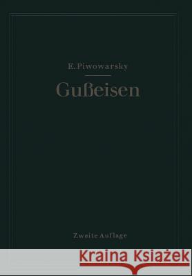 Hochwertiges Gußeisen (Grauguß): Seine Eigenschaften Und Die Physikalische Metallurgie Seiner Herstellung Piwowarsky, Eugen 9783642531347 Springer