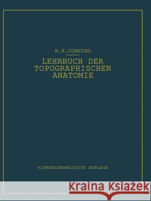 Lehrbuch Der Topographischen Anatomie: Für Studierende Und Ärzte Corning, Hanson K. 9783642533068