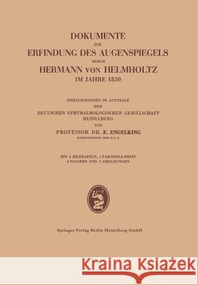 Dokumente Zur Erfindung Des Augenspiegels Durch Hermann Von Helmholtz Im Jahre 1850 Ernst Engelking 9783642533082