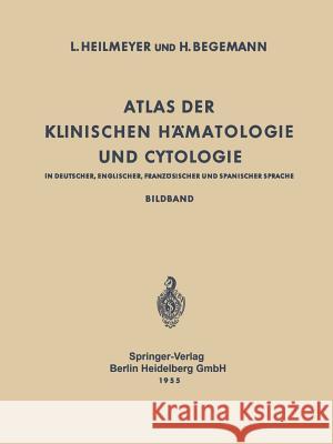 Atlas Der Klinischen Hämatologie Und Cytologie in Deutscher, Englischer, Französischer Und Spanischer Sprache: Bildband Heilmeyer, Ludwig 9783642533303 Springer