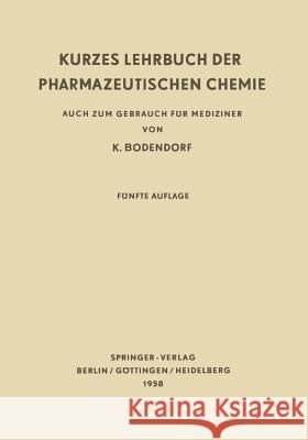 Kurzes Lehrbuch Der Pharmazeutischen Chemie: Auch Zum Gebrauch Für Mediziner Bodendorf, Kurt 9783642533488 Springer