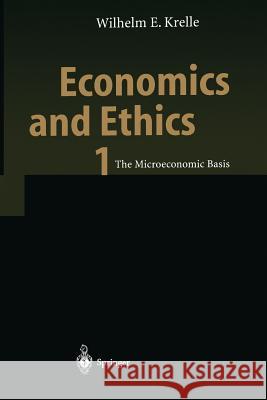 Economics and Ethics 1: The Microeconomic Basis Krelle, Wilhelm E. 9783642534348