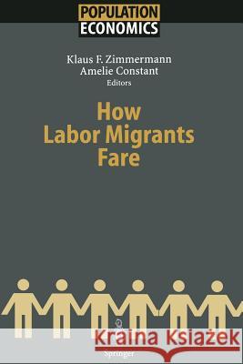 How Labor Migrants Fare Klaus F. Zimmermann, Amelie Constant 9783642534485 Springer-Verlag Berlin and Heidelberg GmbH & 