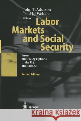 Labor Markets and Social Security: Issues and Policy Options in the U.S. and Europe Addison, John T. 9783642534621