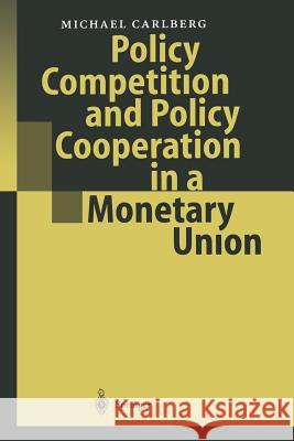 Policy Competition and Policy Cooperation in a Monetary Union Michael Carlberg 9783642534775