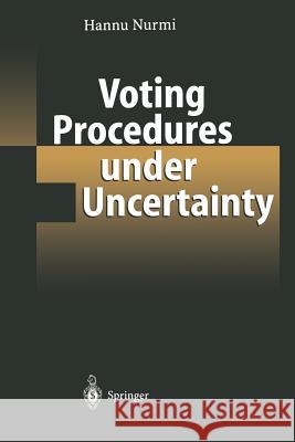 Voting Procedures Under Uncertainty Nurmi, Hannu 9783642535000