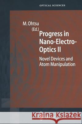 Progress in Nano-Electro-Optics II: Novel Devices and Atom Manipulation Ohtsu, Motoichi 9783642535116 Springer