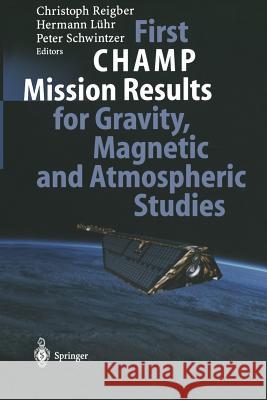 First Champ Mission Results for Gravity, Magnetic and Atmospheric Studies Reigber, Christoph 9783642535444 Springer