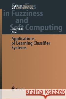 Applications of Learning Classifier Systems Larry Bull 9783642535598 Springer