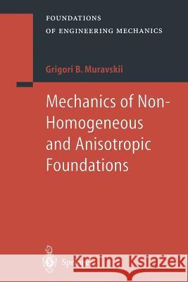 Mechanics of Non-Homogeneous and Anisotropic Foundations B. Grigori Muravskii, B. Krasovitski 9783642536021 Springer-Verlag Berlin and Heidelberg GmbH & 