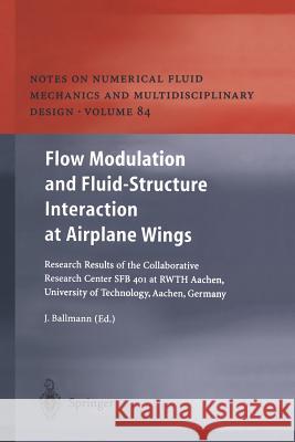 Flow Modulation and Fluid—Structure Interaction at Airplane Wings: Research Results of the Collaborative Research Center SFB 401 at RWTH Aachen, University of Technology, Aachen, Germany Josef Ballmann 9783642536137