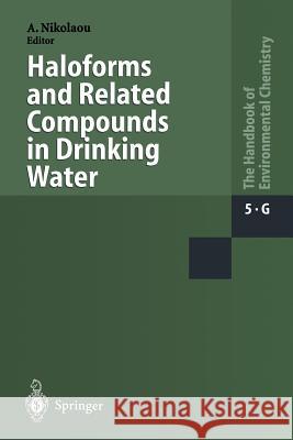 Haloforms and Related Compounds in Drinking Water Anastasia Nikolaou W. Elshorbagy F. H. Frimmel 9783642536182 Springer