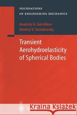 Transient Aerohydroelasticity of Spherical Bodies A.G. Gorshkov, D.V. Tarlakovsky, E.G. Evseev, V.V. Balmont 9783642536267
