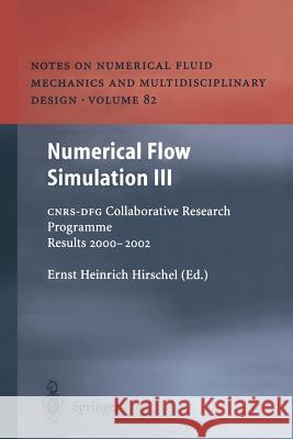 Numerical Flow Simulation III: Cnrs-Dfg Collaborative Research Programme Results 2000-2002 Hirschel, Ernst Heinrich 9783642536533 Springer