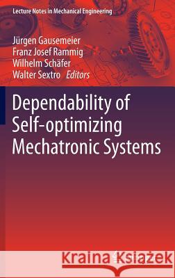 Dependability of Self-Optimizing Mechatronic Systems Jurgen Gausemeier Franz Josef Rammig Wilhelm Schafer 9783642537417 Springer
