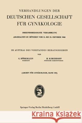 Verhandlungen Der Deutschen Gesellschaft Für Gynäkologie: Dreiunddreissigste Versammlung Abgehalten Zu München Vom 11. Bis 15. Oktober 1960 Döderlein, Gustav 9783642538124 Springer