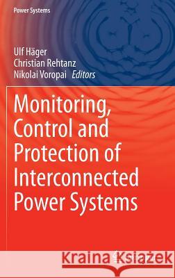 Monitoring, Control and Protection of Interconnected Power Systems Ulf Häger, Christian Rehtanz, Nikolai Voropai 9783642538476 Springer-Verlag Berlin and Heidelberg GmbH & 