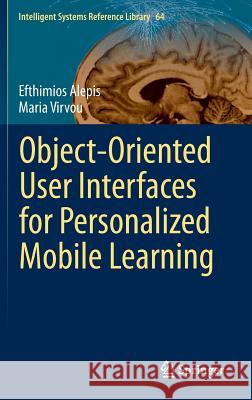 Object-Oriented User Interfaces for Personalized Mobile Learning Efthymios Alepis Maria Virvou Efthimios Alepis 9783642538506 Springer