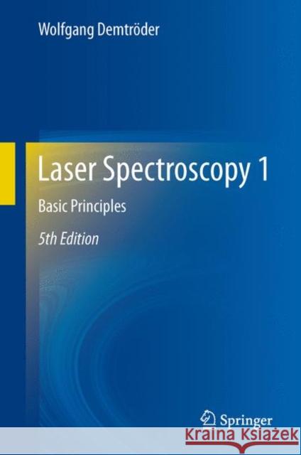 Laser Spectroscopy 1: Basic Principles Demtröder, Wolfgang 9783642538582