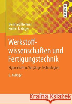 Werkstoffwissenschaften Und Fertigungstechnik: Eigenschaften, Vorgänge, Technologien Ilschner, Bernhard 9783642538902 Springer Vieweg