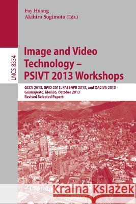 Image and Video Technology -- PSIVT 2013 Workshops: GCCV 2013, GPID 2013, PAESNPR 2013, and QACIVA 2013, Guanajuato, Mexico, October 28-29, 2013, Revised Selected Papers Fay Huang, Akihiro Sugimoto 9783642539251 Springer-Verlag Berlin and Heidelberg GmbH & 