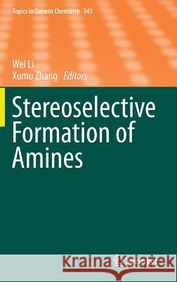 Stereoselective Formation of Amines Wei Li Xumu Zhang 9783642539282 Springer