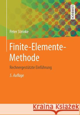 Finite-Elemente-Methode: Rechnergestützte Einführung Steinke, Peter 9783642539367