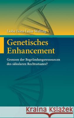 Genetisches Enhancement: Grenzen Der Begründungsressourcen Des Säkularen Rechtsstaates? Welling, Lioba Ilona Luisa 9783642539916 Springer