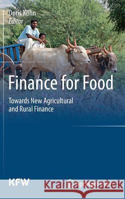 Finance for Food: Towards New Agricultural and Rural Finance Köhn, Doris 9783642540332 Springer