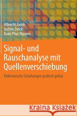 Signal- Und Rauschanalyse Mit Quellenverschiebung: Elektronische Schaltungen Grafisch Gelöst Zwick, Albrecht 9783642540363