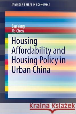 Housing Affordability and Housing Policy in Urban China Zan Yang Jie Chen 9783642540431 Springer
