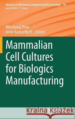 Mammalian Cell Cultures for Biologics Manufacturing Weichang Zhou Anne Kantardjieff 9783642540493 Springer