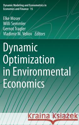 Dynamic Optimization in Environmental Economics Elke Moser Willi Semmler Gernot Tragler 9783642540851