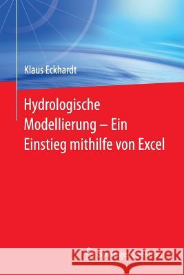 Hydrologische Modellierung ̶ Ein Einstieg Mithilfe Von Excel Eckhardt, Klaus 9783642540943