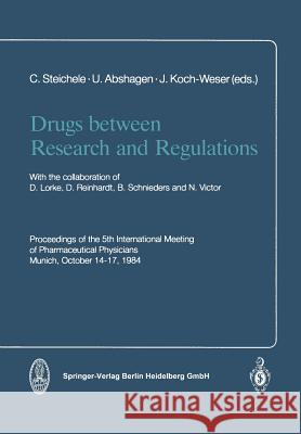Drugs Between Research and Regulations: Proceedings of the 5th International Meeting of Pharmaceutical Physicians Munich, October 14-17, 1984 Steichele, C. 9783642541322 Steinkopff-Verlag Darmstadt