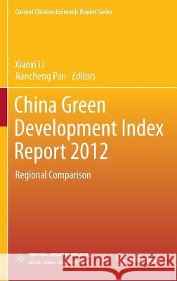 China Green Development Index Report 2012: Regional Comparison Li, Xiaoxi 9783642541773