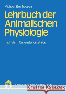 Lehrbuch Der Animalischen Physiologie: Nach Dem Gegenstandskatalog Steinhausen, Michael 9783642541889 Springer